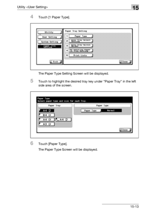 Page 591Utility 15
bizhub 500/420/360 (Phase 3) 15-13
4Touch [1 Paper Type].
The Paper Type Setting Screen will be displayed.
5Touch to highlight the desired tray key under Paper Tray in the left 
side area of the screen.
6Touch [Paper Type].
The Paper Type Screen will be displayed.
Downloaded From ManualsPrinter.com Manuals 