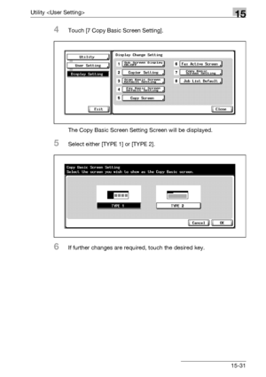 Page 609Utility 15
bizhub 500/420/360 (Phase 3) 15-31
4Touch [7 Copy Basic Screen Setting].
The Copy Basic Screen Setting Screen will be displayed.
5Select either [TYPE 1] or [TYPE 2].
6If further changes are required, touch the desired key.
Downloaded From ManualsPrinter.com Manuals 