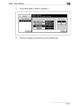 Page 619Utility 15
bizhub 500/420/360 (Phase 3) 15-41
5Touch either [ON] or [OFF] to highlight it.
6If further changes are required, touch the desired key.
Downloaded From ManualsPrinter.com Manuals 