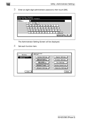 Page 62616Utility 
16-4 bizhub 500/420/360 (Phase 3)
3Enter an eight-digit administrator password, then touch [OK].
The Administrator Setting Screen will be displayed.
4Set each function item.
Downloaded From ManualsPrinter.com Manuals 