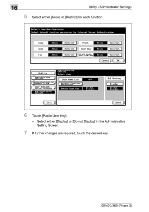 Page 73816Utility 
16-116 bizhub 500/420/360 (Phase 3)
5Select either [Allow] or [Restrict] for each function.
6Touch [Public User Key].
– Select either [Display] or [Do not Display] in the Administrative 
Setting Screen.
7If further changes are required, touch the desired key.
Downloaded From ManualsPrinter.com Manuals 