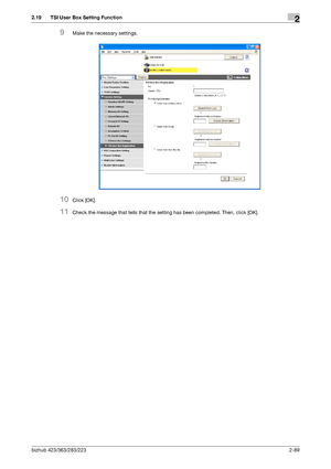 Page 104bizhub 423/363/283/2232-89
2.19 TSI User Box Setting Function2
9Make the necessary settings.
10Click [OK].
11Check the message that tells that the setting has been completed. Then, click [OK].
Downloaded From ManualsPrinter.com Manuals 