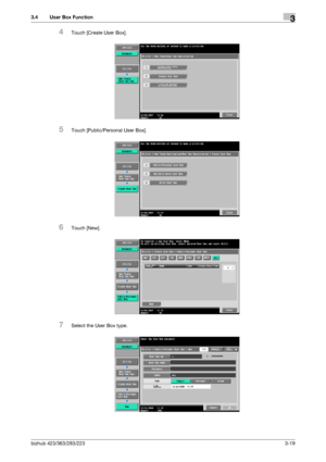 Page 129bizhub 423/363/283/2233-19
3.4 User Box Function3
4Touch [Create User Box].
5Touch [Public/Personal User Box].
6Touch [New].
7Select the User Box type.
Downloaded From ManualsPrinter.com Manuals 