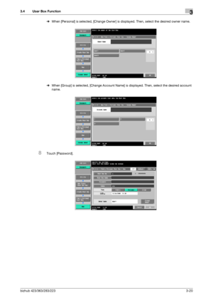 Page 130bizhub 423/363/283/2233-20
3.4 User Box Function3
%When [Personal] is selected, [Change Owner] is displayed. Then, select the desired owner name.
%When [Group] is selected, [Change Account Name] is displayed. Then, select the desired account 
name.
8Touch [Password].
Downloaded From ManualsPrinter.com Manuals 