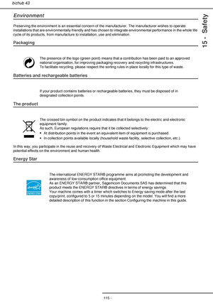 Page 115- 115 -
bizhub 43
15 -  Safety
Environment
Preserving the environment is an essential concern of the manufacturer. The manufacturer wishes to operate 
installations that are environmentally-friendly and has chosen to integrate environmental performance in the whole life 
cycle of its products, from manufacture to installation, use and elimination.
Packaging
 
Batteries and rechargeable batteries
 
The product
 
In this way, you participate in the reuse and recovery of Waste Electrical and Electronic...