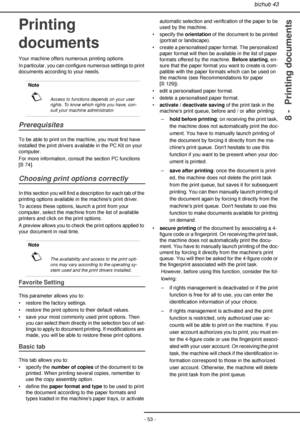 Page 53bizhub 43
- 53 -
8 -  Printing documents
Printing 
documents
Your machine offers numerous printing options.
In particular, you can configure numerous settings to print 
documents according to your needs.
User rights
Prerequisites
To be able to print on the machine, you must first have 
installed the print drivers available in the PC Kit on your 
computer.
For more information, consult the section PC functions 
[74].
Choosing print options correctly
In this section you will find a description for each...