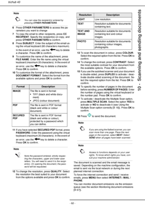 Page 62- 62 -
bizhub 43
10 -  Scanning and sending documents
6Press OTHER PARAMETERS to access the pa-
rameters you want to change
7To copy the email to other recipients, press CC 
RECIPIENT. Specify the recipient(s) on copy, and 
press OTHER PARAMETERS to confirm.
8Press SUBJECT. Enter the subject of the email us-
ing the virtual keyboard (80 characters maximum). 
In the event of an error, use the   key to delete 
a character. Press OK to confirm.
9To customize the name of the attachment, press 
FILE NAME....