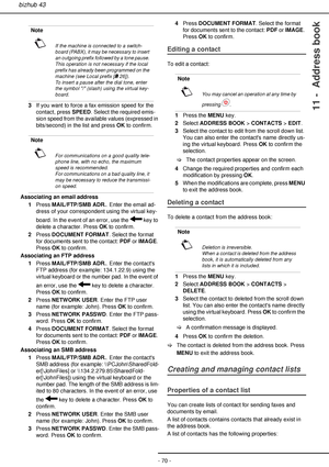 Page 70- 70 -
bizhub 43
11 -  Address book3If you want to force a fax emission speed for the 
contact, press SPEED. Select the required emis-
sion speed from the available values (expressed in 
bits/second) in the list and press OK to confirm.
Associating an email address
1Press MAIL/FTP/SMB ADR.. Enter the email ad-
dress of your correspondent using the virtual key-
board. In the event of an error, use the   key to 
delete a character. Press OK to confirm.
2Press DOCUMENT FORMAT. Select the format 
for...