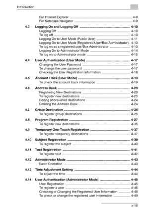 Page 16Introduction
bizhub 500/420 x-15For Internet Explorer  ...................................................................... 4-9
For Netscape Navigator  ................................................................. 4-9
4.3 Logging On and Logging Off  ......................................................... 4-10
Logging Off  .................................................................................. 4-10
To log off...