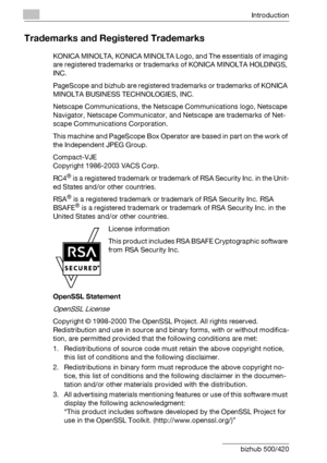 Page 3Introduction
x-2 bizhub 500/420
Trademarks and Registered Trademarks
KONICA MINOLTA, KONICA MINOLTA Logo, and The essentials of imaging 
are registered trademarks or trademarks of KONICA MINOLTA HOLDINGS, 
INC.
PageScope and bizhub are registered trademarks or trademarks of KONICA 
MINOLTA BUSINESS TECHNOLOGIES, INC.
Netscape Communications, the Netscape Communications logo, Netscape 
Navigator, Netscape Communicator, and Netscape are trademarks of Net-
scape Communications Corporation.
This machine and...
