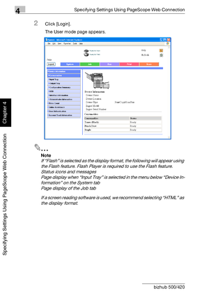 Page 2834Specifying Settings Using PageScope Web Connection
4-12 bizhub 500/420
Specifying Settings Using PageScope Web Connection
Chapter 4
2Click [Login].
The User mode page appears.
2
Note 
If “Flash” is selected as the display format, the following will appear using 
the Flash feature. Flash Player is required to use the Flash feature.
Status icons and messages
Page display when “Input Tray” is selected in the menu below “Device In-
formation” on the System tab
Page display of the Job tab
If a screen reading...