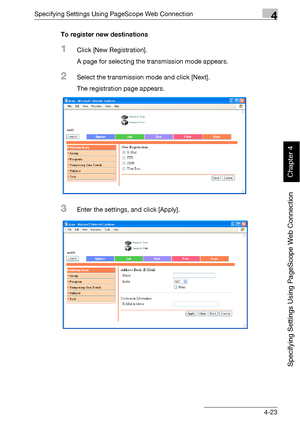 Page 294Specifying Settings Using PageScope Web Connection4
bizhub 500/420 4-23
Specifying Settings Using PageScope Web Connection
Chapter 4
To register new destinations
1Click [New Registration].
A page for selecting the transmission mode appears.
2Select the transmission mode and click [Next].
The registration page appears.
3Enter the settings, and click [Apply].
Downloaded From ManualsPrinter.com Manuals 