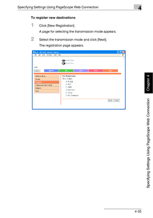 Page 306Specifying Settings Using PageScope Web Connection4
bizhub 500/420 4-35
Specifying Settings Using PageScope Web Connection
Chapter 4
To register new destinations
1Click [New Registration].
A page for selecting the transmission mode appears.
2Select the transmission mode and click [Next].
The registration page appears.
Downloaded From ManualsPrinter.com Manuals 