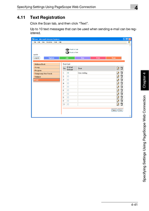 Page 312Specifying Settings Using PageScope Web Connection4
bizhub 500/420 4-41
Specifying Settings Using PageScope Web Connection
Chapter 4
4.11 Text Registration
Click the Scan tab, and then click “Text”.
Up to 10 text messages that can be used when sending e-mail can be reg-
istered.
Downloaded From ManualsPrinter.com Manuals 