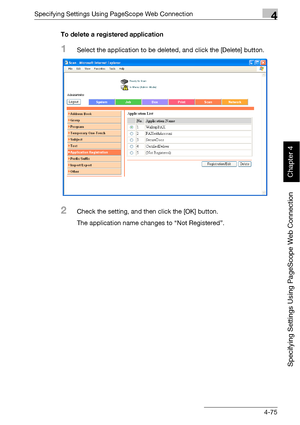 Page 346Specifying Settings Using PageScope Web Connection4
bizhub 500/420 4-75
Specifying Settings Using PageScope Web Connection
Chapter 4
To delete a registered application
1Select the application to be deleted, and click the [Delete] button.
2Check the setting, and then click the [OK] button.
The application name changes to “Not Registered”.
Downloaded From ManualsPrinter.com Manuals 