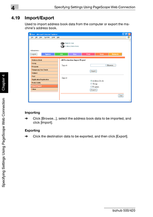 Page 3494Specifying Settings Using PageScope Web Connection
4-78 bizhub 500/420
Specifying Settings Using PageScope Web Connection
Chapter 4
4.19 Import/Export
Used to import address book data from the computer or export the ma-
chine’s address book.
Importing
%Click [Browse...], select the address book data to be imported, and 
click [Import].
Exporting
%Click the destination data to be exported, and then click [Export].
Downloaded From ManualsPrinter.com Manuals 