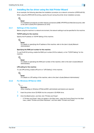 Page 18Fax Driver2-7
Installing the fax driver2
2.3 Installing the fax driver using the Add Printer Wizard
As an example, the following describes the installation procedure via a network connection (LPR/Port9100).
When using the LPR/Port9100 printing, specify the port during the printer driver installation process.
!
Detail 
For installation procedures via other network connections (SMB, IPP/IPPS and Web Service print), refer 
to the User’s Guide [Print Operations (IC-207)].
2.3.1 Settings of this machine...