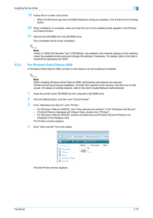 Page 21Fax Driver2-10
Installing the fax driver2
19Follow the on-screen instructions.
– When the Windows logo test and Digital Signature dialog box appears, click the [Continue Anyway] 
button.
20When installation is complete, make sure that the icon of the installed printer appears in the Printers 
and Faxes window.
21Remove the CD-ROM from the CD-ROM drive.
This completes the fax driver installation.
2
Note 
If both of RAW Port Number and LPD Setting are enabled in the network settings of this machine, 
check...