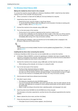 Page 27Fax Driver2-16
Installing the fax driver2
2.4.2 For Windows Vista/7/Server 2008
Making the installed fax driver known to the computer
To connect this machine using the USB port in Windows Vista/Server 2008/7, install the fax driver before 
making it known to the computer with plug and play.
0When a connection is made with the USB port, the local interface kit is required.
1Install the fax driver for this machine.
– Install the fax driver using the installer or Add Printer Wizard.
– To use the Add Printer...