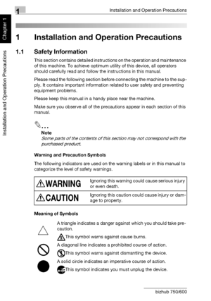 Page 331Installation and Operation Precautions
1-2 bizhub 750/600
Installation and Operation Precautions
Chapter 11 Installation and Operation Precautions
1.1 Safety Information
This section contains detailed instructions on the operation and maintenance 
of this machine. To achieve optimum utility of this device, all operators 
should carefully read and follow the instructions in this manual.
Please read the following section before connecting the machine to the sup-
ply. It contains important information...