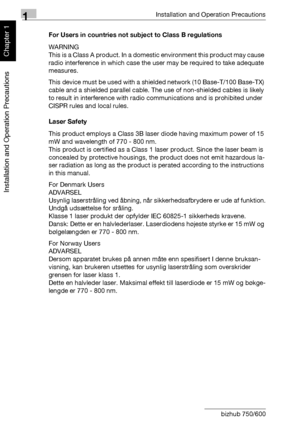 Page 411Installation and Operation Precautions
1-10 bizhub 750/600
Installation and Operation Precautions
Chapter 1
For Users in countries not subject to Class B regulations
WARNING
This is a Class A product. In a domestic environment this product may cause 
radio interference in which case the user may be required to take adequate 
measures.
This device must be used with a shielded network (10 Base-T/100 Base-TX) 
cable and a shielded parallel cable. The use of non-shielded cables is likely 
to result in...