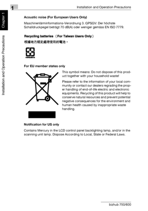 Page 431Installation and Operation Precautions
1-12 bizhub 750/600
Installation and Operation Precautions
Chapter 1
Acoustic noise (For European Users Only)
Maschinenlärminformations-Verordnung 3. GPSGV: Der höchste 
Schalldruckpegel beträgt 70 dB(A) oder weniger gemäss EN ISO 7779.
For EU member states only
This symbol means: Do not dispose of this prod-
uct together with your household waste!
Please refer to the information of your local com-
munity or contact our dealers regrading the prop-
er handling of...