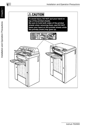 Page 451Installation and Operation Precautions
1-14 bizhub 750/600
Installation and Operation Precautions
Chapter 1
To avoid injury, DO NOT put your hand on 
top of the printed sheets.
Be sure to hold both sides of the printed 
sheets when removing them, and DO NOT 
leave your hand on the printed sheets while 
the primaty (main) tray goes up.
Downloaded From ManualsPrinter.com Manuals 