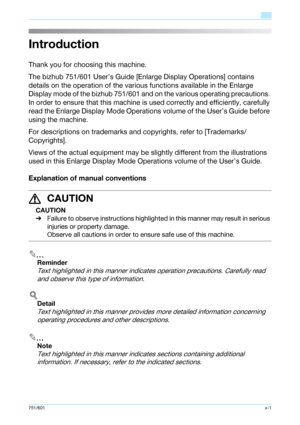 Page 2751/601x-1
Introduction
Thank you for choosing this machine.
The bizhub 751/601 User’s Guide [Enlarge Display Operations] contains 
details on the operation of the various functions available in the Enlarge 
Display mode of the bizhub 751/601 and on the various operating precautions. 
In order to ensure that this machine is used correctly and efficiently, carefully 
read the Enlarge Display Mode Operations volume of the User’s Guide before 
using the machine.
For descriptions on trademarks and...