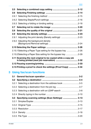 Page 5751/601x-4
2.5 Selecting a combined copy setting  ......................................... 2-12
2.6 Selecting Finishing settings ..................................................... 2-14
2.6.1 Selecting the finishing method ..................................................2-15
2.6.2 Selecting Staple/Punch settings ................................................2-16
2.6.3 Selecting a folding or binding setting  ........................................2-18
2.7 Selecting not to rotate the image...