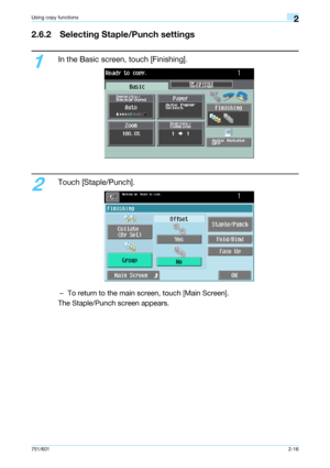 Page 43751/6012-16
Using copy functions2
2.6.2 Selecting Staple/Punch settings
1
In the Basic screen, touch [Finishing].
2
Touch [Staple/Punch].
– To return to the main screen, touch [Main Screen].
The Staple/Punch screen appears.
Downloaded From ManualsPrinter.com Manuals 