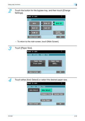 Page 57751/6012-30
Using copy functions2
2
Touch the button for the bypass tray, and then touch [Change 
Settings].
– To return to the main screen, touch [Main Screen].
3
Touch [Paper Size].
4
Touch either [Auto Detect] or select the desired paper size.
Downloaded From ManualsPrinter.com Manuals 