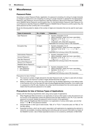 Page 12bizhub 652/5521-8
1.5 Miscellaneous1
1.5 Miscellaneous
Password Rules
According to certain Password Rules, registration of a password consisting of a string of a single character 
or change of a password to one consisting of a string of a single character is rejected for the Administrator 
Password, User Password, Account Password, User Box Password, Secure Print Password, SNMP Pass-
word, WebDAV Server Password, and Encryption Key. For the Administrator Password, User Password, Ac-
count Password, User...