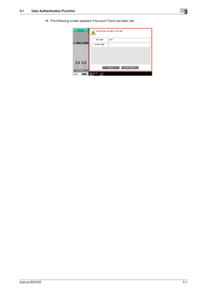 Page 117bizhub 652/5523-7
3.1 User Authentication Function3
%The following screen appears if Account Track has been set.
Downloaded From ManualsPrinter.com Manuals 