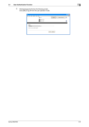 Page 119bizhub 652/5523-9
3.1 User Authentication Function3
6Clicking [Logout] will show the following screen. 
Click [OK] to log off from the user operation mode.
Downloaded From ManualsPrinter.com Manuals 