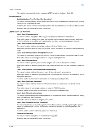 Page 12IC-208x-11
User’s Guides
This machine is provided with printed manuals and PDF manuals on the User’s Guide CD.
Printed manual
Quick Guide [Copy/Print/Fax/Scan/Box Operations]
This manual contains operating procedures and descriptions of the most frequently used functions, allowing 
the machine to immediately be used.
In addition, this manual contains notes and precautions that should be followed for safe use of the machine.
Be sure to read this manual before using the machine.
User’s Guide CD manuals...