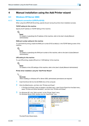 Page 37IC-2084-2
Manual installation using the Add Printer wizard4
4 Manual installation using the Add Printer wizard
4.1 Windows XP/Server 2003
4.1.1 Network connection (LPR/Port9100)
When using the LPR/Port9100 printing, specify the port during the printer driver installation process.
TCP/IP setting for this machine
Specify the IP address on TCP/IP Setting of this machine.
!
Detail 
For details on specifying the IP address of this machine, refer to the User’s Guide [Network 
Administrator].
RAW port number...