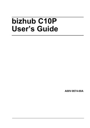 Page 1bizhub C10P  
User’s Guide
A00V-9574-00A
Downloaded From ManualsPrinter.com Manuals 