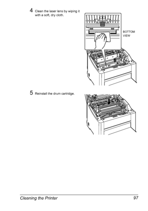 Page 109Cleaning the Printer 97
4Clean the laser lens by wiping it 
with a soft, dry cloth.
5Reinstall the drum cartridge.
BOTTOM 
VIEW
Downloaded From ManualsPrinter.com Manuals 