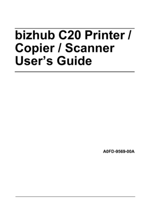 Page 1bizhub C20 Printer / 
Copier / Scanner 
User’s Guide
A0FD-9569-00A
Downloaded From ManualsPrinter.com Manuals 