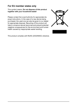 Page 6For EU member states only
This symbol means: Do not dispose of this product 
together with your household waste!
Please contact the Local Authority for appropriate dis-
posal instructions. In the case of a new device being 
purchased, the used one can also be given to our dealer 
for appropriate disposal. Recycling of this product will 
help to conserve natural resources and prevent potential 
negative consequences for the environment and human 
health caused by inappropriate waste handling.
This product...