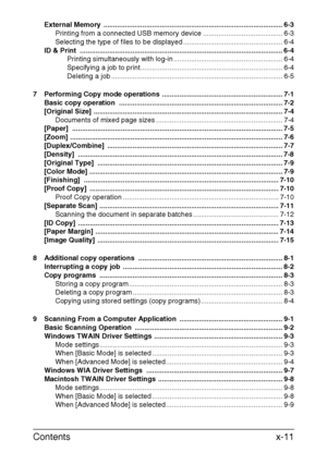 Page 12Contentsx-11
External Memory  ............................................................................................ 6-3
Printing from a connected USB memory device ......................................... 6-3
Selecting the type of files to be displayed ................................................... 6-4
ID & Print  ........................................................................................................ 6-4
Printing simultaneously with log-in...