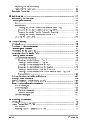 Page 15Contents x-14
Replacing the Backup Battery ................................................................. 11-30
Replacing the Fuser Unit......................................................................... 11-33
Antistatic Protection .................................................................................. 11-38
12 Maintenance ................................................................................................. 12-1
Maintaining the machine...