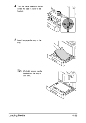 Page 150Loading Media4-25
4Turn the paper selection dial to 
select the size of paper to be 
loaded.
5Load the paper face up in the 
tray.
Up to 20 sheets can be 
loaded into the tray at 
one time.
Downloaded From ManualsPrinter.com Manuals 