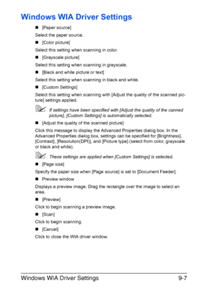 Page 208Windows WIA Driver Settings9-7
Windows WIA Driver Settings
„[Paper source]
Select the paper source.
„[Color picture]
Select this setting when scanning in color.
„[Grayscale picture]
Select this setting when scanning in grayscale.
„[Black and white picture or text]
Select this setting when scanning in black and white.
„[Custom Settings]
Select this setting when scanning with [Adjust the quality of the scanned pic-
ture] settings applied.
If settings have been specified with [Adjust the quality of the...