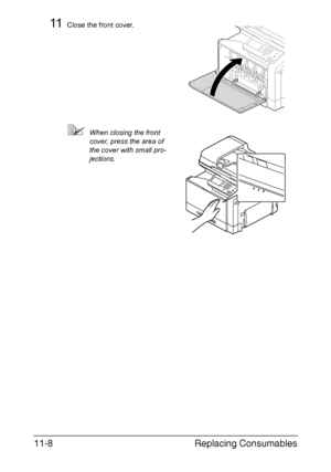 Page 261Replacing Consumables 11-8
11Close the front cover.
When closing the front 
cover, press the area of 
the cover with small pro-
jections.
Downloaded From ManualsPrinter.com Manuals 