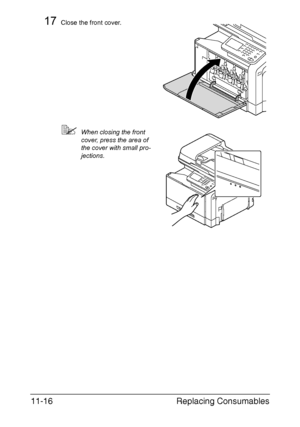 Page 269Replacing Consumables 11-16
17Close the front cover.
When closing the front 
cover, press the area of 
the cover with small pro-
jections.
Downloaded From ManualsPrinter.com Manuals 