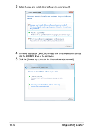 Page 369Registering a user 15-6
3Select [Locate and install driver software (recommended)].
4Insert the application CD-ROM provided with the authentication device 
into the CD-ROM drive of the computer.
5Click the [Browse my computer for driver software (advanced)].
Downloaded From ManualsPrinter.com Manuals 