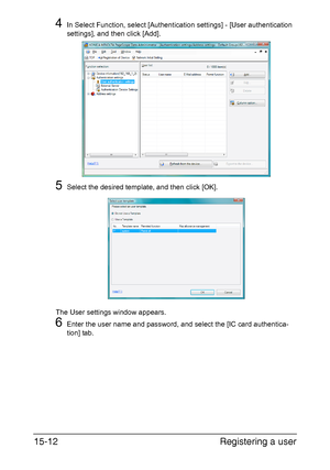 Page 375Registering a user 15-12
4In Select Function, select [Authentication settings] - [User authentication 
settings], and then click [Add].
5Select the desired template, and then click [OK].
The User settings window appears.
6Enter the user name and password, and select the [IC card authentica-
tion] tab.
Downloaded From ManualsPrinter.com Manuals 