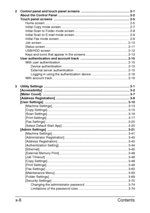 Page 9Contents x-8
2 Control panel and touch panel screens  ...................................................... 2-1
About the Control Panel ................................................................................ 2-2
Touch panel screens  ..................................................................................... 2-5
Home screen ............................................................................................... 2-5
Initial Copy mode...