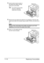 Page 271Replacing Consumables 11-18
3Grab the left and right handles of 
the waste toner bottle, and then 
slowly pull out the bottle.
Do not tilt removed waste 
toner box, otherwise 
waste toner may spill.
4Remove the new waste toner bottle from its packaging. Insert the used 
waste toner bottle into the plastic bag included in the box, and then box it 
up.
Note
Dispose of the used waste toner bottle according to your local 
regulations. Do not burn the waste toner bottle.
5Press in on the waste toner bot-
tle...